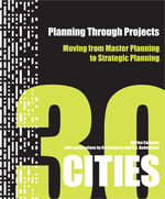 Planning through Projects: Moving from Master Planning to Strategic Planning -- 30 Cities
